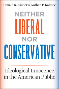 Neither Liberal nor Conservative: Ideological Innocence in the American Public - Book  of the Chicago Studies in American Politics