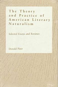 Hardcover Theory and Practice of American Literary Naturalism: Selected Essay and Reviews Book