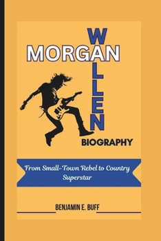 Paperback Morgan Wallen Biography: From Small-Town Rebel to Country Superstar Book