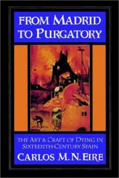 Paperback From Madrid to Purgatory: The Art and Craft of Dying in Sixteenth-Century Spain Book