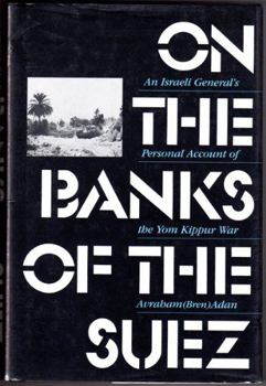 Hardcover On the Banks of the Suez: An Israeli General's Personal Account of the Yom Kippur War Book