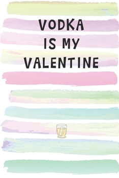 Paperback Vodka is My Valentine: Blank Lined Notebook Journal Gift for Friend, Coworker, Boss Book