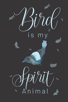 Bird is my spirit animal: Bird gifts for women,and men: elegant blank Lined Journal.