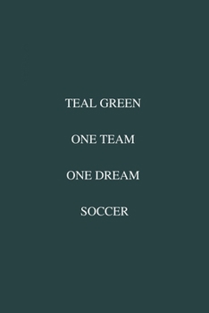 Teal Green One Team One Dream Soccer: / School Composition Writing Book / 6" x 9" / 120 pgs. / College Ruled / Paperback Lined ... / Memo Note Taking / Paperback –