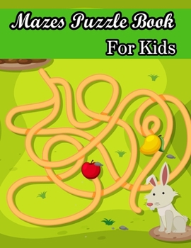 Mazes Puzzle book For Kids: (Kids Mazes Book) (Volume 1)