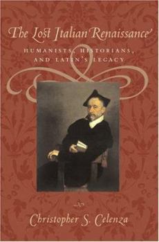 Hardcover The Lost Italian Renaissance: Humanists, Historians, and Latin's Legacy Book