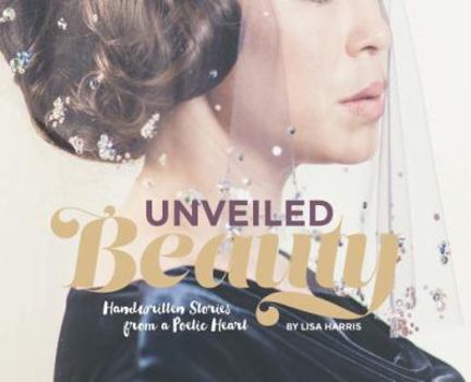 Hardcover Unveiled Beauty: Handwritten Stories from a Poetic Heart Book