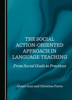 Hardcover The Social Action-Oriented Approach in Language Teaching: From Social Goals to Practices Book