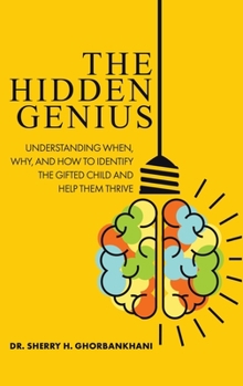 Hardcover The Hidden Genius: Understanding When, Why, and How to Identify the Gifted Child and Help Them Thrive Book