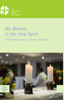We Believe in the Holy Spirit: Global Perspectives on Lutheran Identities