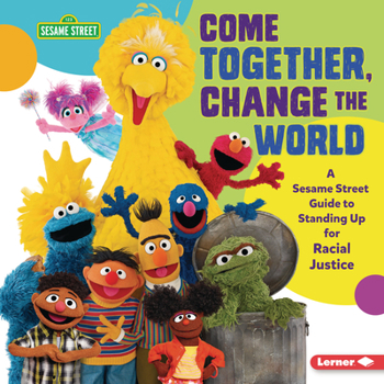 Library Binding Come Together, Change the World: A Sesame Street (R) Guide to Standing Up for Racial Justice Book