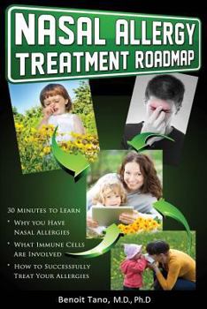 Paperback Nasal Allergy Treatment Roadmap: 30 minutes to learn: why you have allergies, what immnue cells are involved, and how to sucessfully treat your allerg Book