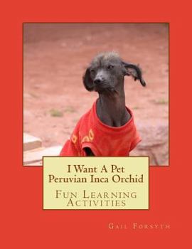 Paperback I Want A Pet Peruvian Inca Orchid: Fun Learning Activities Book