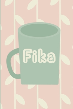 Fika is a Good Idea: Journal/Notebook, 100 lined pages, perfect gift for hygge or the Nordic lover, adult or kids, journal/notebook, size 6"x9"