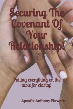 Paperback Securing the Covenant of Your Relationship!: Putting Everything on the Table for Clarity! Book