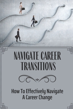 Paperback Navigate Career Transitions: How To Effectively Navigate A Career Change: Coporate Career Book