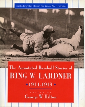 Hardcover The Annotated Baseball Stories of Ring W. Lardner, 1914-1919 Book