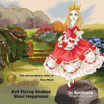 The Extraordinary Tales of Queenie Alice Moon - Evil Flying Snakes Steal Happiness