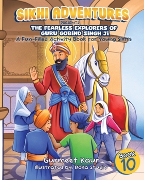 Paperback The Fearless Explorers of Guru Gobind Singh Ji: A Fun-Filled Activity Book for Young Sikhs Book