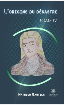 Paperback L'origine du désastre: Tome IV [French] Book