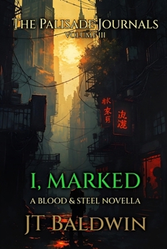 I, Marked: The Palisade Journals - Volume III (Blood & Steel Universe)