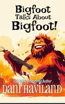 Paperback Bigfoot Talks About Bigfoot Book