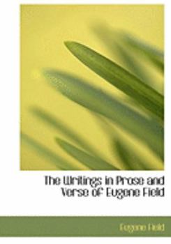 Paperback The Writings in Prose and Verse of Eugene Field [Large Print] Book