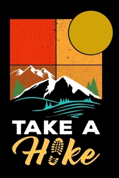 Take a hike: Hiking Log book Journal To Write In, Keep Track Of Your Hikes, Trail Log Book, Hiking shoes, Hiking Journal, Hiking Log Book, Hiking Gifts, 6" x 9" Travel Size
