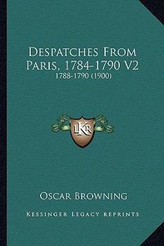 Paperback Despatches From Paris, 1784-1790 V2: 1788-1790 (1900) Book