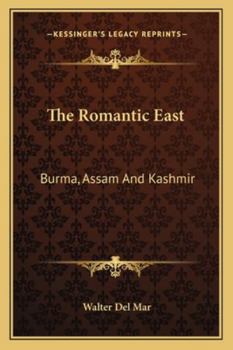 Paperback The Romantic East: Burma, Assam And Kashmir Book