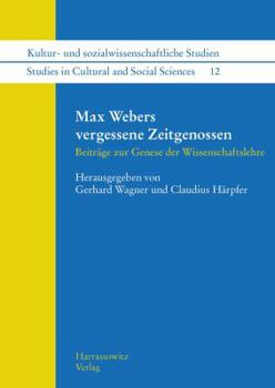 Paperback Max Webers Vergessene Zeitgenossen: Beitrage Zur Genese Der Wissenschaftslehre [German] Book