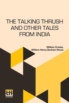 Paperback The Talking Thrush And Other Tales From India: Collected By W Crooke And Retold By W H Drouse Book