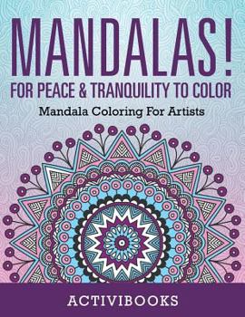 Paperback Mandalas! For Peace & Tranquility To Color: Mandala Coloring For Artists Book