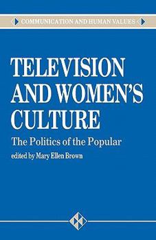 Television and Women's Culture: The Politics of the Popular (Communication and Human Values) - Book  of the Communication and Human Values