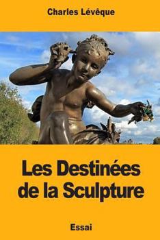 Paperback Les Destinées de la Sculpture [French] Book