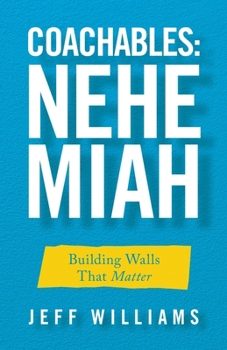 Coachables: Nehemiah: Building Walls That Matter