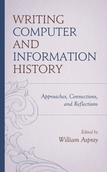 Hardcover Writing Computer and Information History: Approaches, Connections, and Reflections Book
