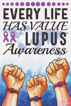 Every Life Has Value Lupus Awareness: College Ruled Lupus Awareness Journal, Diary, Notebook 6 x 9 inches with 100 Pages
