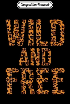 Composition Notebook: Wild And Free Leopard Leo Pattern Print Clothing Gift  Journal/Notebook Blank Lined Ruled 6x9 100 Pages