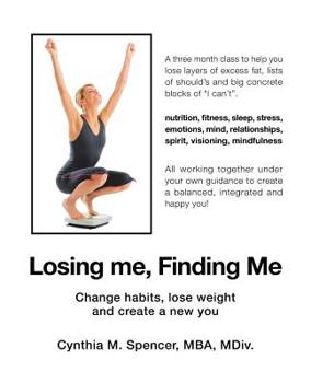 Paperback Losing Me, Finding Me: Change Habits, Lose Weight and Create a New You Book