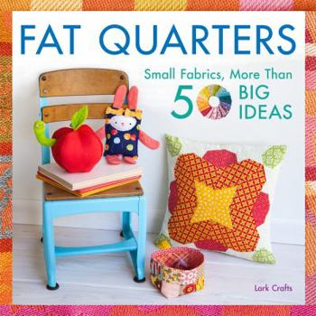 Paperback Fat Quarters: Small Fabrics, More Than 50 Big Ideas Book