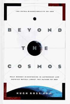 Hardcover Beyond the Cosmos: The Extra-Dimensionality of God: What Recent Discoveries in Astronomy and Physics Reveal about the Nature of God Book