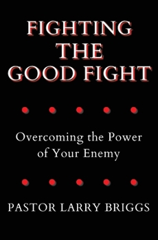 Paperback Fighting the Good Fight: Overcoming the Power of Your Enemy Book