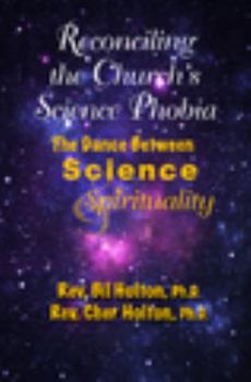 Paperback Reconciling the Church's Science Phobia: The Dance Between Science & Spirituality Book