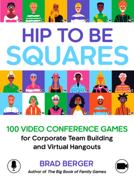 Hardcover Hip to Be Squares: 100 Video Conference Games for Corporate Team Building and Virtual Hangouts Book