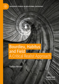 Hardcover Bourdieu, Habitus and Field: A Critical Realist Approach Book
