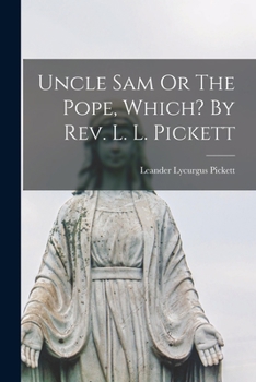 Paperback Uncle Sam Or The Pope, Which? By Rev. L. L. Pickett Book