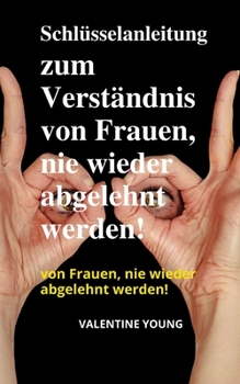 Paperback Schl?sselanleitung zum Verst?ndnis von Frauen, nie wieder abgelehnt werden! [German] Book