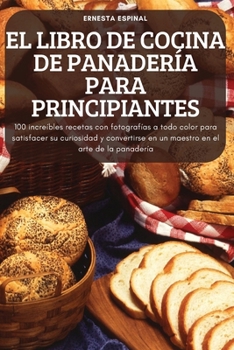 Paperback El Libro de Cocina de Panadería Para Principiantes [Spanish] Book
