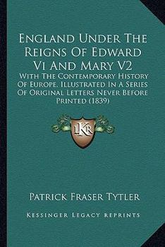 Paperback England Under the Reigns of Edward VI and Mary V2: With the Contemporary History of Europe, Illustrated in a Sewith the Contemporary History of Europe Book